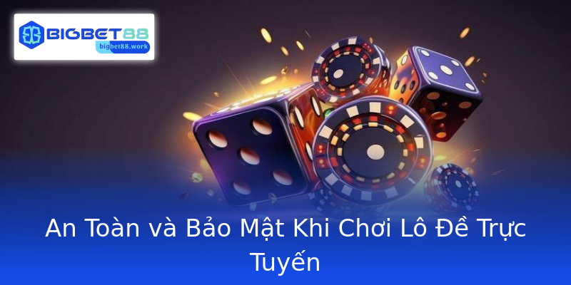 An Toàn và Bảo Mật Khi Chơi Lô Đề Trực Tuyến An Toàn và Bảo Mật Khi Chơi Lô Đề Trực Tuyến