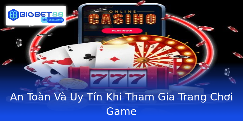 An Toàn Và Uy Tín Khi Tham Gia Trang Chơi Game An Toàn Và Uy Tín Khi Tham Gia Trang Chơi Game