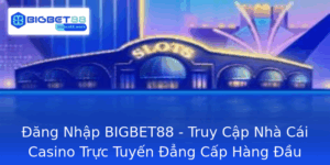 Ang Nhap Bigbet88 Truy Cap Nha Cai Casino Truc Tuyen Ang Cap Hang Au Viet Nam