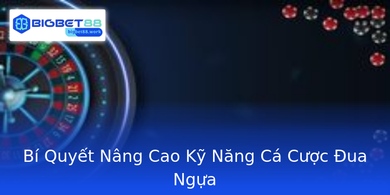 Bí Quyết Nâng Cao Kỹ Năng Cá Cược Đua Ngựa Bí Quyết Nâng Cao Kỹ Năng Cá Cược Đua Ngựa