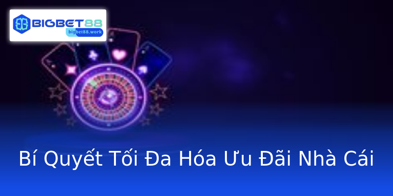 Bí Quyết Tối Đa Hóa Ưu Đãi Nhà Cái Bí Quyết Tối Đa Hóa Ưu Đãi Nhà Cái