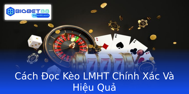 Cách Đọc Kèo LMHT Chính Xác Và Hiệu Quả Cách Đọc Kèo LMHT Chính Xác Và Hiệu Quả
