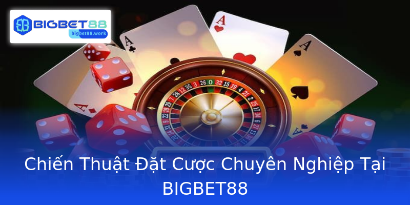 Chiến Thuật Đặt Cược Chuyên Nghiệp Tại BIGBET88 Chiến Thuật Đặt Cược Chuyên Nghiệp Tại BIGBET88