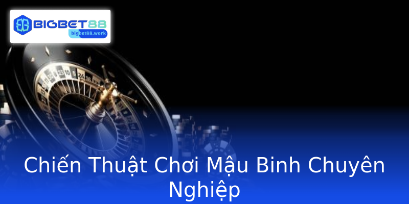 Chiến Thuật Chơi Mậu Binh Chuyên Nghiệp Chiến Thuật Chơi Mậu Binh Chuyên Nghiệp