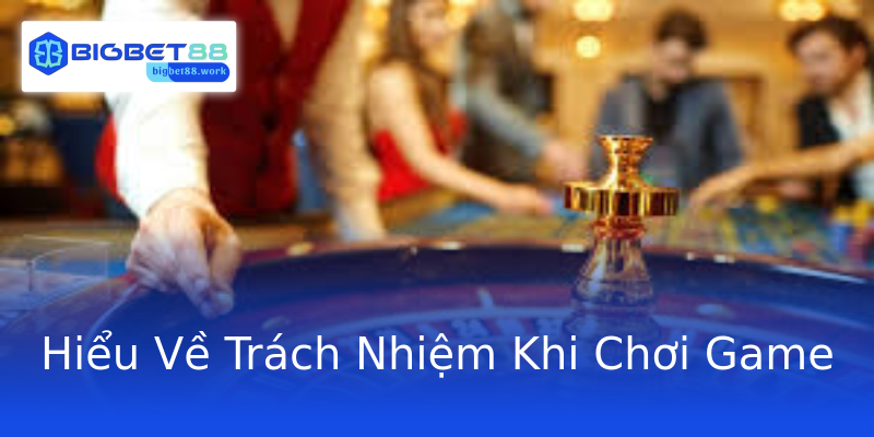 Hiểu Về Trách Nhiệm Khi Chơi Game Hiểu Về Trách Nhiệm Khi Chơi Game