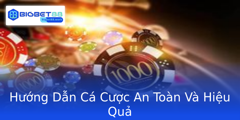 Hướng Dẫn Cá Cược An Toàn Và Hiệu Quả Hướng Dẫn Cá Cược An Toàn Và Hiệu Quả
