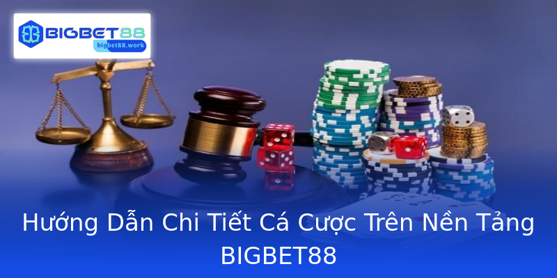 Hướng Dẫn Chi Tiết Cá Cược Trên Nền Tảng BIGBET88 Hướng Dẫn Chi Tiết Cá Cược Trên Nền Tảng BIGBET88