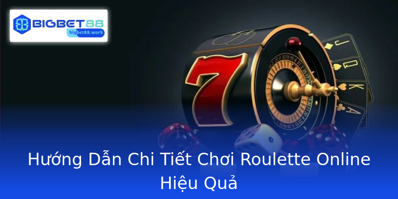 Hướng Dẫn Chi Tiết Chơi Roulette Online Hiệu Quả Hướng Dẫn Chi Tiết Chơi Roulette Online Hiệu Quả
