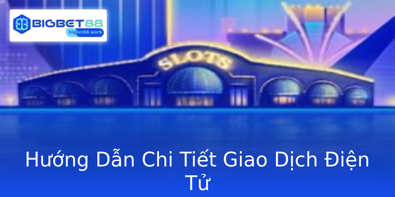 Hướng Dẫn Chi Tiết Giao Dịch Điện Tử Hướng Dẫn Chi Tiết Giao Dịch Điện Tử