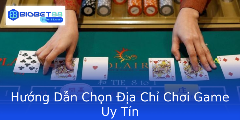 Hướng Dẫn Chọn Địa Chỉ Chơi Game Uy Tín Hướng Dẫn Chọn Địa Chỉ Chơi Game Uy Tín