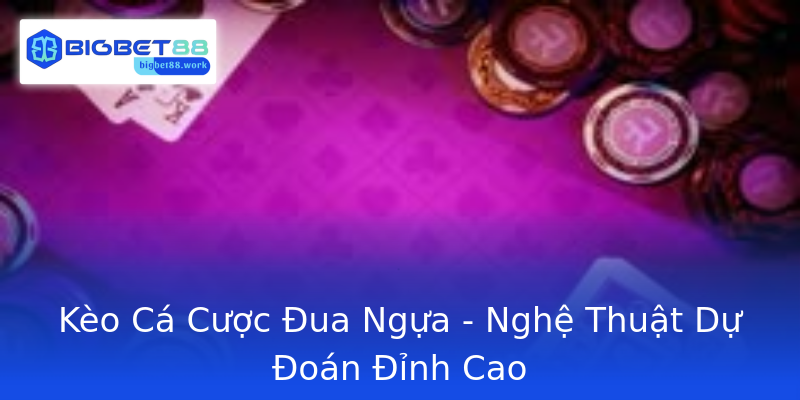 Kèo Cá Cược Đua Ngựa - Nghệ Thuật Dự Đoán Đỉnh Cao Kèo Cá Cược Đua Ngựa - Nghệ Thuật Dự Đoán Đỉnh Cao