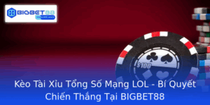 Keo Tai Xiu Tong So Mang Lol Bi Quyet Chien Thang Tai Bigbet88
