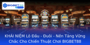 Khai Niem Lo Au Uoi Nen Tang Vung Chac Cho Chien Thuat Choi Bigbet88