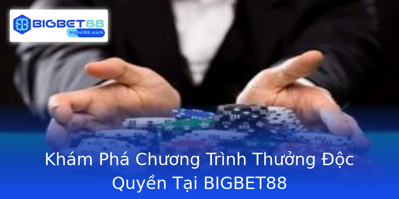Khám Phá Chương Trình Thưởng Độc Quyền Tại BIGBET88 Khám Phá Chương Trình Thưởng Độc Quyền Tại BIGBET88
