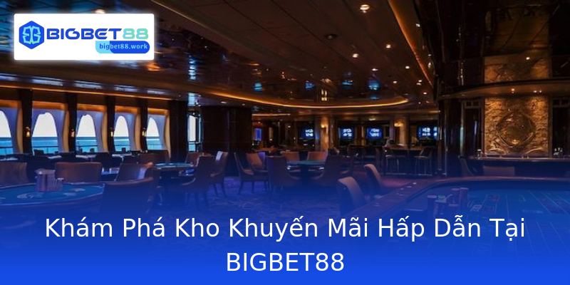 Khám Phá Kho Khuyến Mãi Hấp Dẫn Tại BIGBET88 Khám Phá Kho Khuyến Mãi Hấp Dẫn Tại BIGBET88