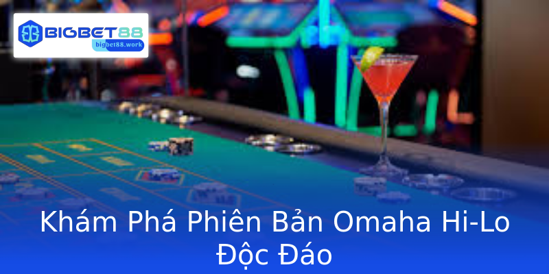 Khám Phá Phiên Bản Omaha Hi-Lo Độc Đáo Khám Phá Phiên Bản Omaha Hi-Lo Độc Đáo