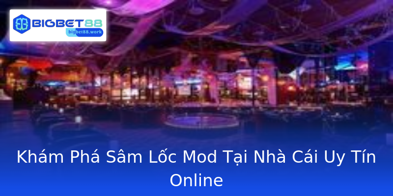 Khám Phá Sâm Lốc Mod Tại Nhà Cái Uy Tín Online Khám Phá Sâm Lốc Mod Tại Nhà Cái Uy Tín Online