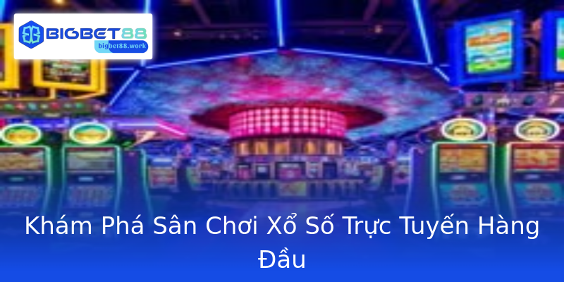 Khám Phá Sân Chơi Xổ Số Trực Tuyến Hàng Đầu Khám Phá Sân Chơi Xổ Số Trực Tuyến Hàng Đầu