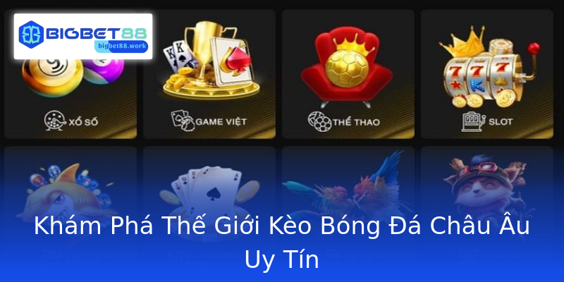 Khám Phá Thế Giới Kèo Bóng Đá Châu Âu Uy Tín Khám Phá Thế Giới Kèo Bóng Đá Châu Âu Uy Tín