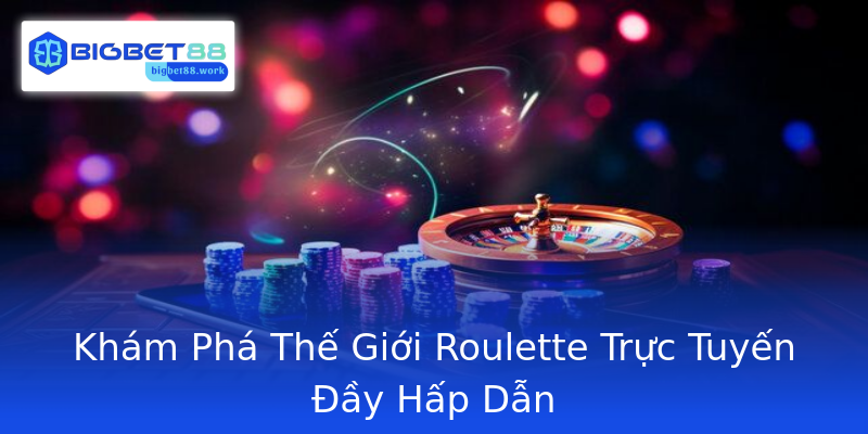 Khám Phá Thế Giới Roulette Trực Tuyến Đầy Hấp Dẫn Khám Phá Thế Giới Roulette Trực Tuyến Đầy Hấp Dẫn