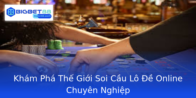 Khám Phá Thế Giới Soi Cầu Lô Đề Online Chuyên Nghiệp Khám Phá Thế Giới Soi Cầu Lô Đề Online Chuyên Nghiệp
