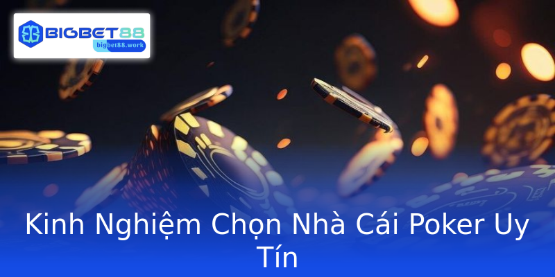 Kinh Nghiệm Chọn Nhà Cái Poker Uy Tín Kinh Nghiệm Chọn Nhà Cái Poker Uy Tín