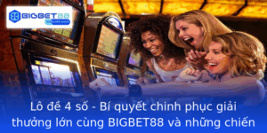 Lo E 4 So Bi Quyet Chinh Phuc Giai Thuong Lon Cung Bigbet88 Va Nhung Chien Thuat Inh Cao
