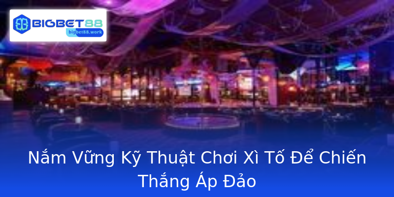 Nắm Vững Kỹ Thuật Chơi Xì Tố Để Chiến Thắng Áp Đảo Nắm Vững Kỹ Thuật Chơi Xì Tố Để Chiến Thắng Áp Đảo