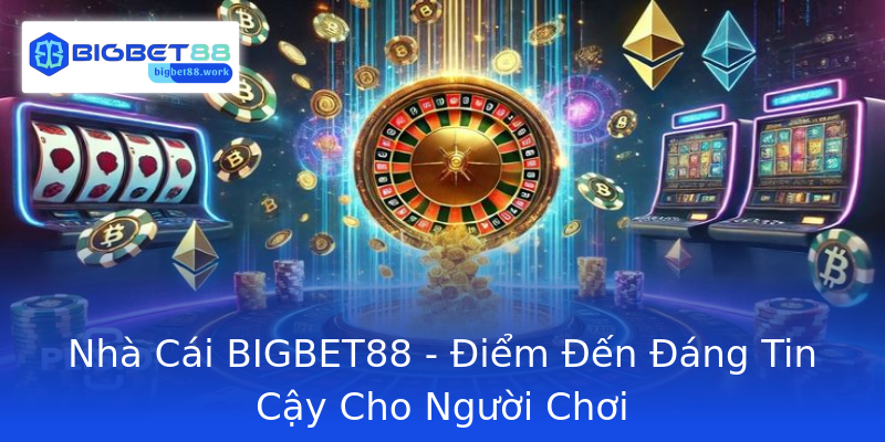 Nhà Cái BIGBET88 - Điểm Đến Đáng Tin Cậy Cho Người Chơi Nhà Cái BIGBET88 - Điểm Đến Đáng Tin Cậy Cho Người Chơi