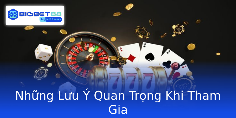Những Lưu Ý Quan Trọng Khi Tham Gia Những Lưu Ý Quan Trọng Khi Tham Gia