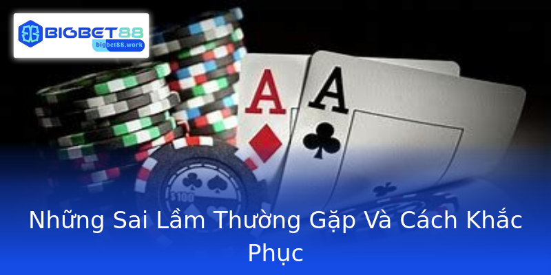 Những Sai Lầm Thường Gặp Và Cách Khắc Phục Những Sai Lầm Thường Gặp Và Cách Khắc Phục