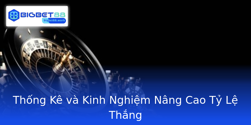 Thống Kê và Kinh Nghiệm Nâng Cao Tỷ Lệ Thắng Thống Kê và Kinh Nghiệm Nâng Cao Tỷ Lệ Thắng