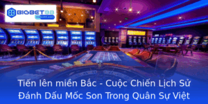 Tien Len Mien Bac Cuoc Chien Lich Su Anh Dau Moc Son Trong Quan Su Viet Nam