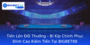 Tien Len Oi Thuong Bi Kip Chinh Phuc Inh Cao Kiem Tien Tai Bigbet88