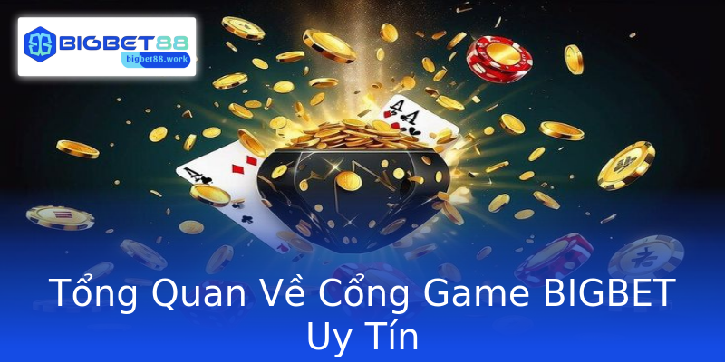 Tổng Quan Về Cổng Game BIGBET Uy Tín Tổng Quan Về Cổng Game BIGBET Uy Tín