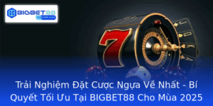 Trai Nghiem At Cuoc Ngua Ve Nhat Bi Quyet Toi Uu Tai Bigbet88 Cho Mua 2025