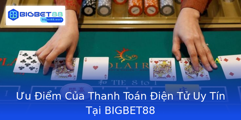 Ưu Điểm Của Thanh Toán Điện Tử Uy Tín Tại BIGBET88 Ưu Điểm Của Thanh Toán Điện Tử Uy Tín Tại BIGBET88
