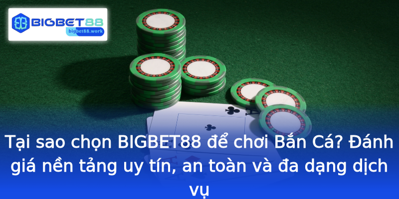 Tại sao chọn BIGBET88 để chơi Bắn Cá? Đánh giá nền tảng uy tín, an toàn và đa dạng dịch vụ Tại sao chọn BIGBET88 để chơi Bắn Cá? Đánh giá nền tảng uy tín, an toàn và đa dạng dịch vụ